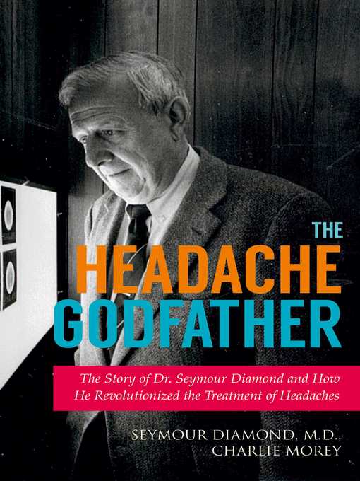 Title details for The Headache Godfather: the Story of Dr. Seymour Diamond and How He Revolutionized the Treatment of Headaches by Seymour Diamond - Available